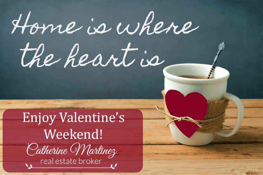 Home is where the heart is. Enjoy your Valentine’s weekend somewhere you love!